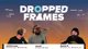 DroppedFrames w/ @CohhCarnage @Ezekiel_III @itmeJP