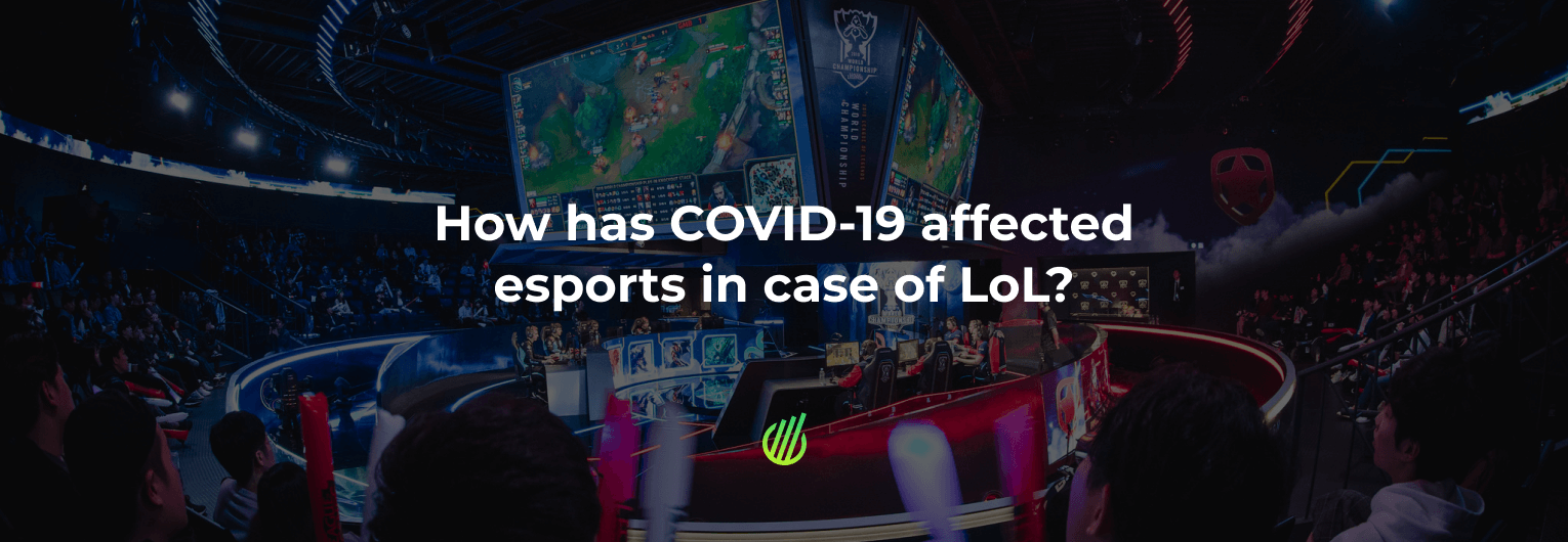 How has COVID-19 affected esports in case of LoL?