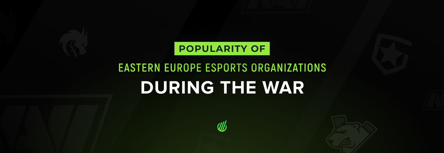 Eastern European esports organizations — how did their popularity change during the war in Ukraine?