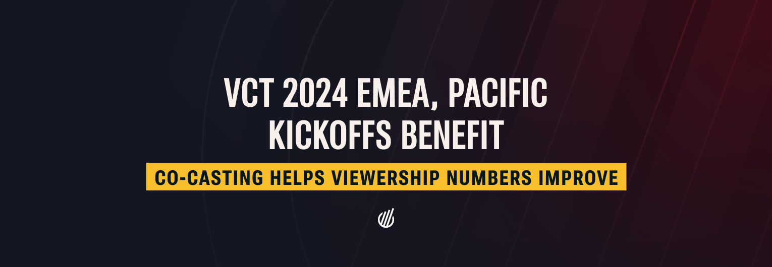 2024 VCT EMEA, Pacific Kickoffs benefit from co-casting as viewership numbers improve