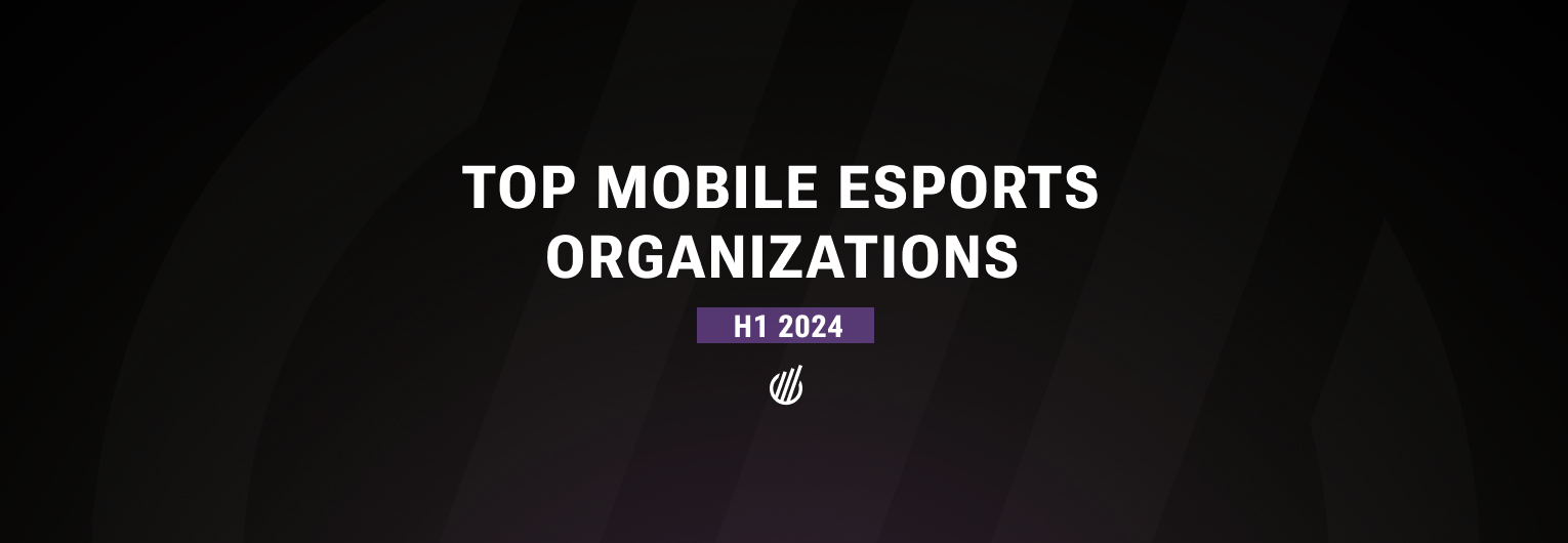 Top Mobile Esports Organizations in H1 2024