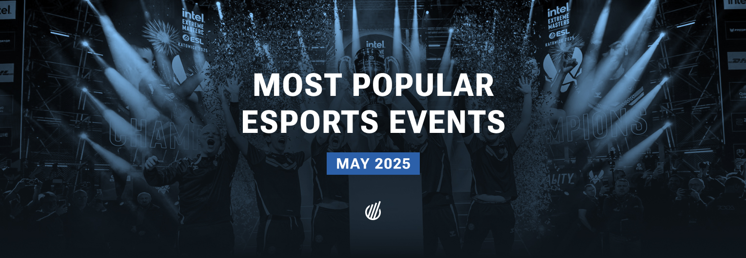 Most popular esports events of May 2025