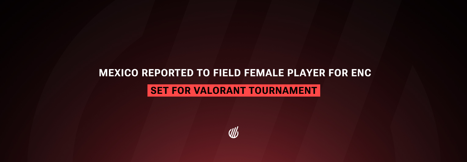 Report: Mexico to field female player for Esports Nations Cup